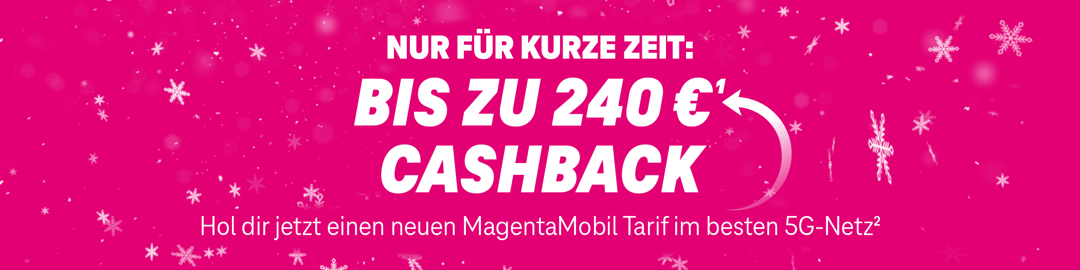 Nur für kurze Zeit: Bis zu 240 € Cashback - Hol dir jetzt einen neuen MagentaMobil Tarif im besten Netz.