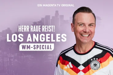 Ein MAGENTA TV Original: Herr Raue reist. Los Angeles WM-Special